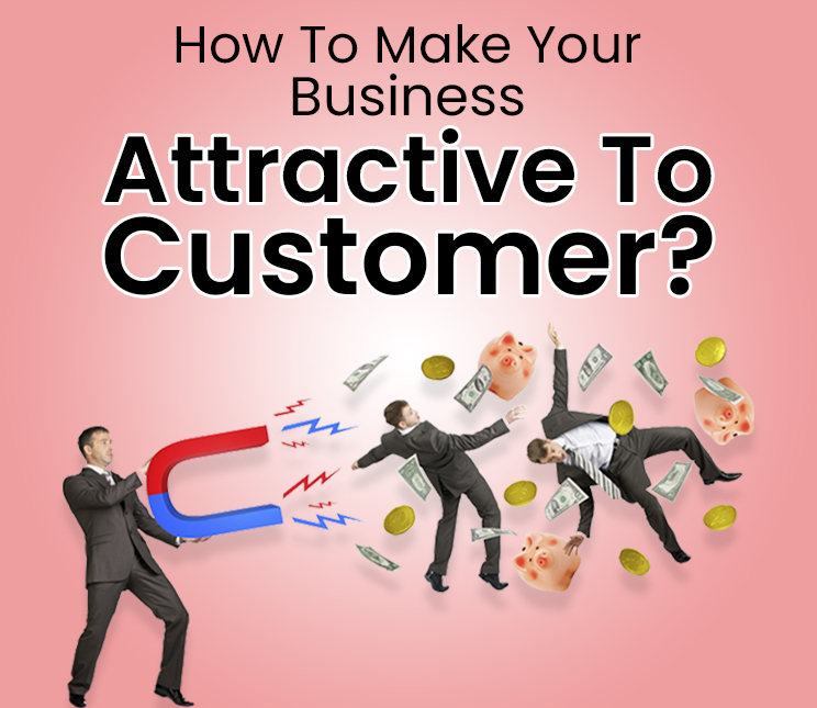 how to make your business attractive to customers