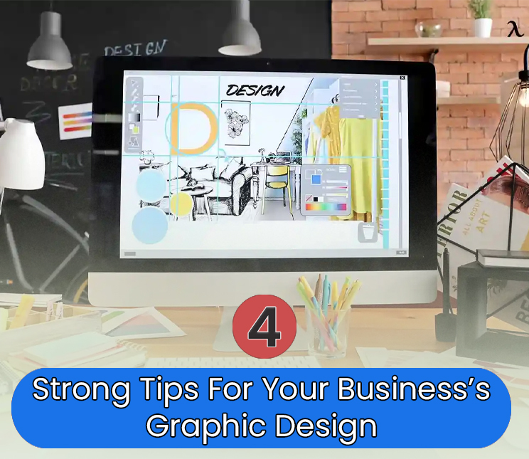 4 Strong Tips for Your Business’s Graphic Design